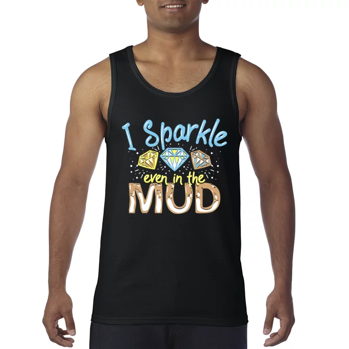 I Sparkle Even In Mud Run Team Princess Funny Mudding Gift Tank Top