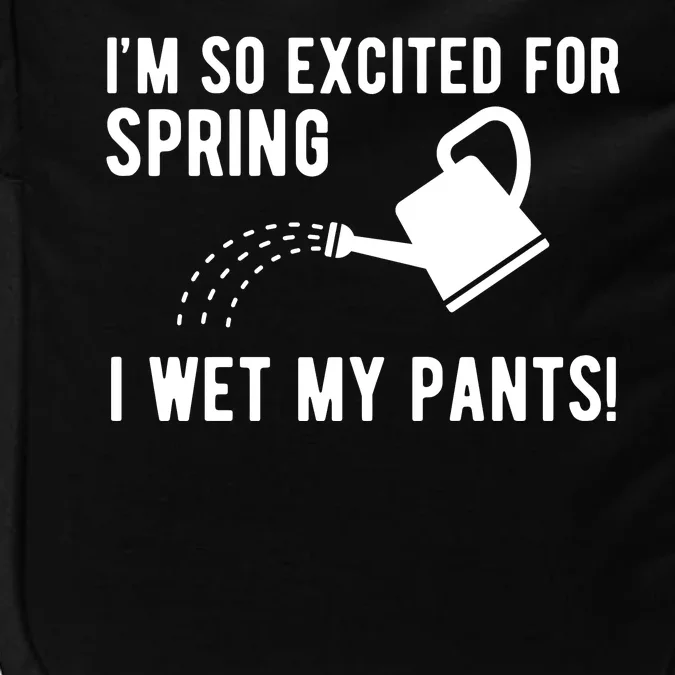 Im So Excited For Spring I Wet My Pants Funny Impact Tech Backpack