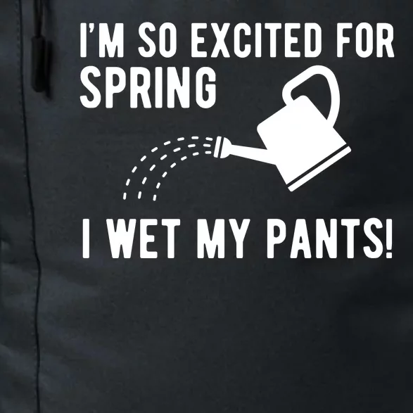 Im So Excited For Spring I Wet My Pants Funny Daily Commute Backpack