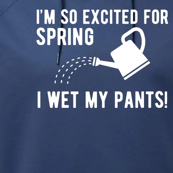 Im So Excited For Spring I Wet My Pants Funny Performance Fleece Hoodie