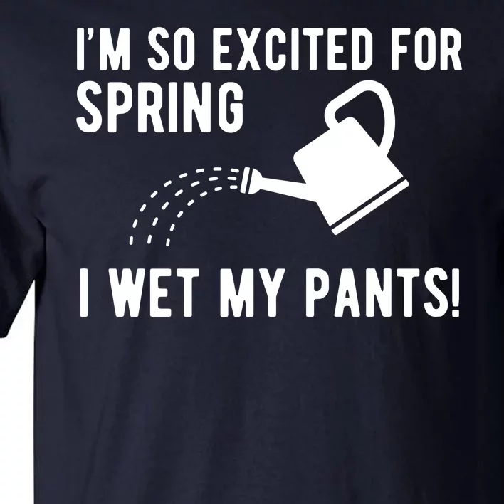 Im So Excited For Spring I Wet My Pants Funny Tall T-Shirt