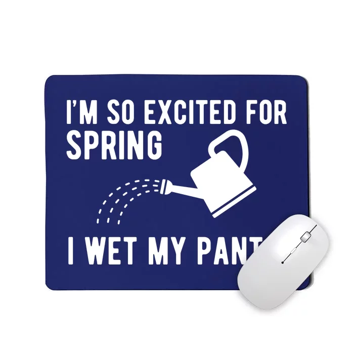 Im So Excited For Spring I Wet My Pants Funny Mousepad