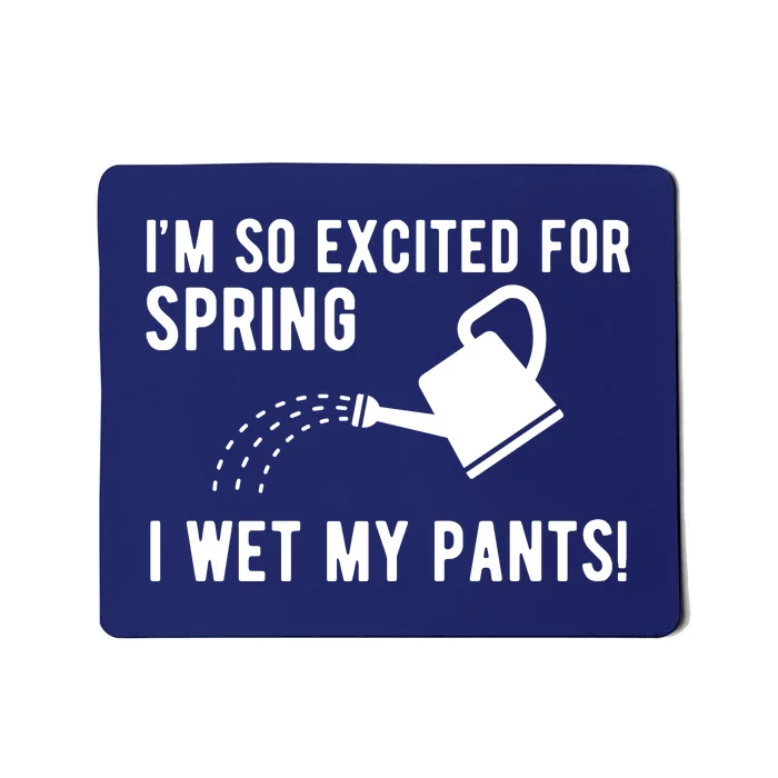 Im So Excited For Spring I Wet My Pants Funny Mousepad