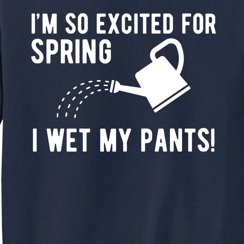 Im So Excited For Spring I Wet My Pants Funny Tall Sweatshirt