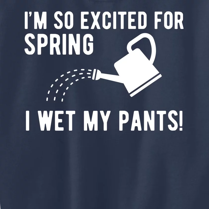 Im So Excited For Spring I Wet My Pants Funny Kids Sweatshirt