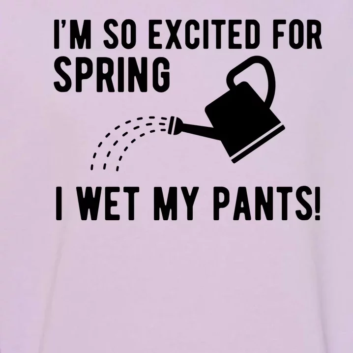 Im So Excited For Spring I Wet My Pants Funny Garment-Dyed Sweatshirt