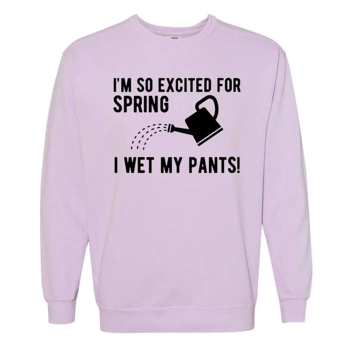 Im So Excited For Spring I Wet My Pants Funny Garment-Dyed Sweatshirt