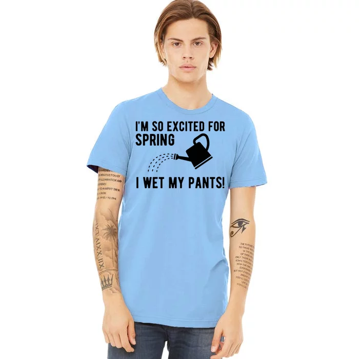 Im So Excited For Spring I Wet My Pants Funny Premium T-Shirt