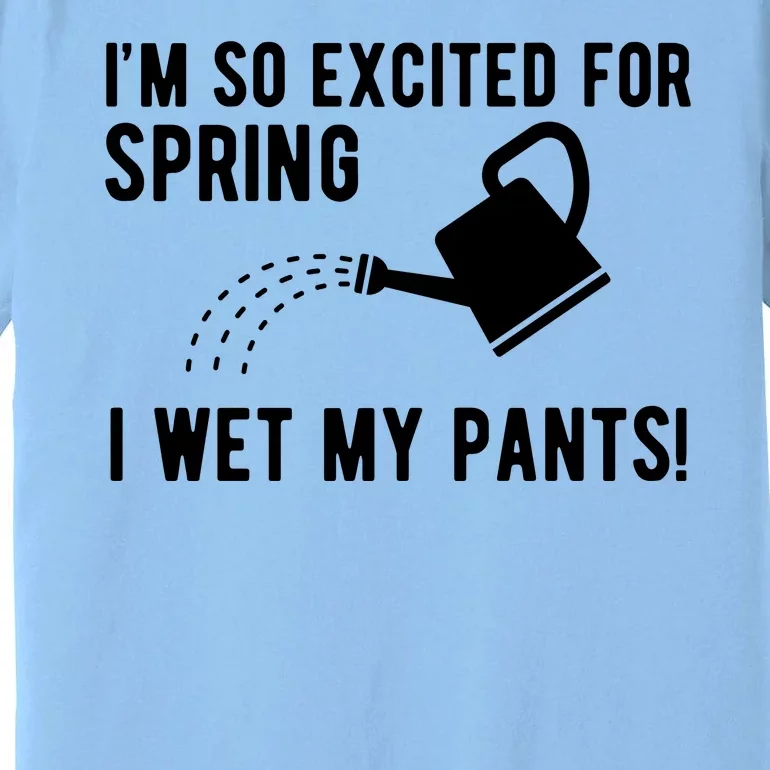 Im So Excited For Spring I Wet My Pants Funny Premium T-Shirt