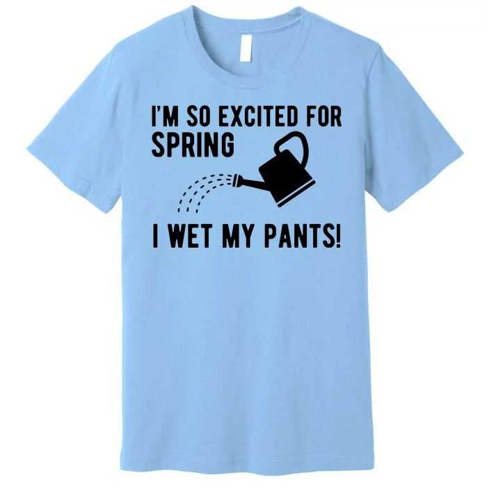 Im So Excited For Spring I Wet My Pants Funny Premium T-Shirt