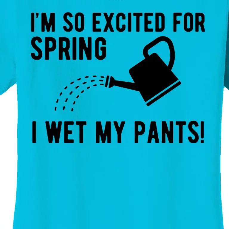 Im So Excited For Spring I Wet My Pants Funny Women's T-Shirt