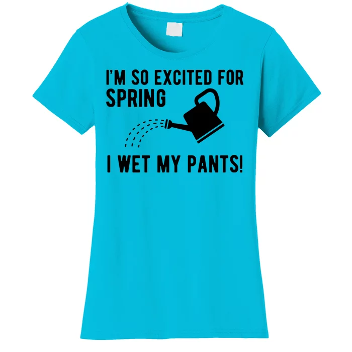 Im So Excited For Spring I Wet My Pants Funny Women's T-Shirt