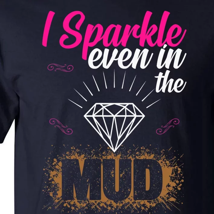 I Sparkle Even In Mud Team Girls Mud Run Funny ATV Quad Tall T-Shirt