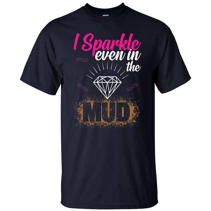 I Sparkle Even In Mud Team Girls Mud Run Funny ATV Quad Tall T-Shirt