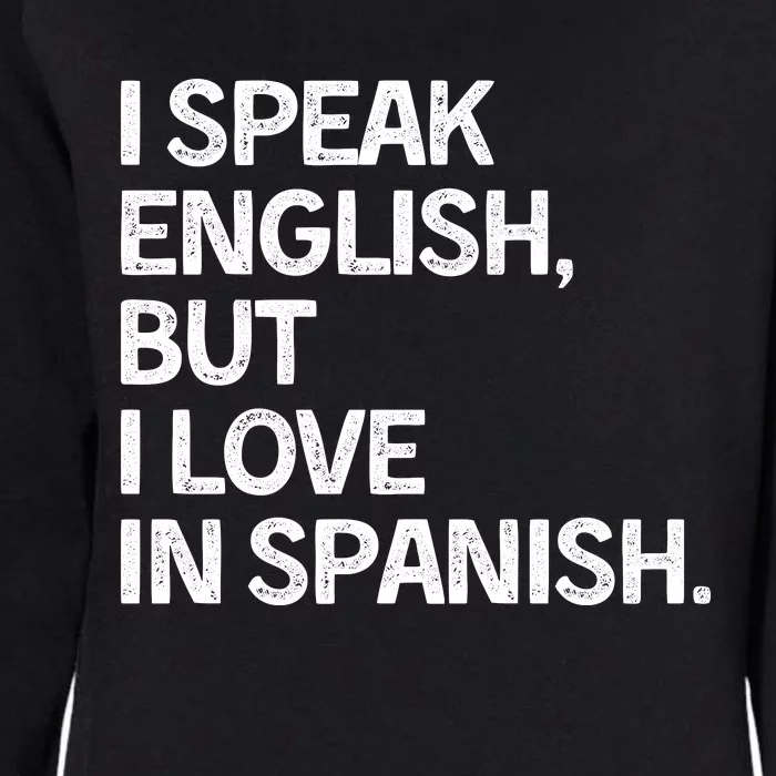 I Speak English But I Love In Spanish Womens California Wash Sweatshirt