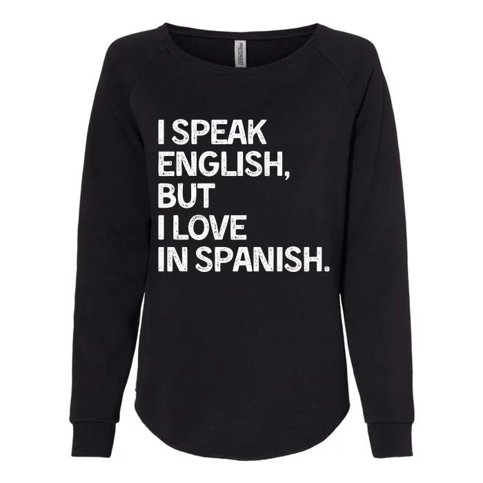 I Speak English But I Love In Spanish Womens California Wash Sweatshirt