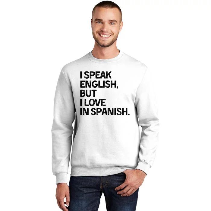 I Speak English But I Love In Spanish Sweatshirt