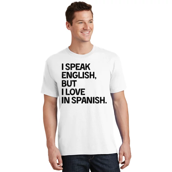 I Speak English But I Love In Spanish T-Shirt