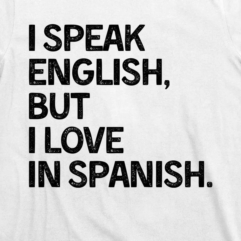 I Speak English But I Love In Spanish T-Shirt