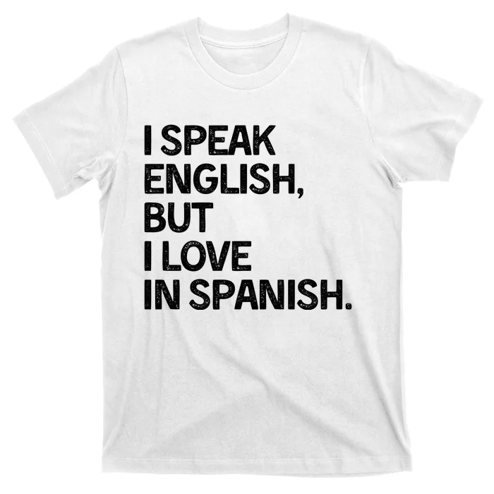 I Speak English But I Love In Spanish T-Shirt