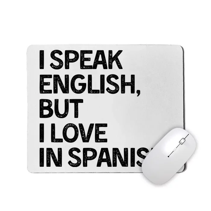 I Speak English But I Love In Spanish Mousepad