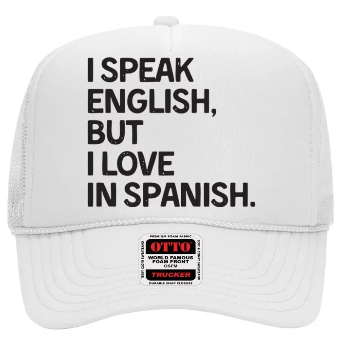 I Speak English But I Love In Spanish High Crown Mesh Trucker Hat