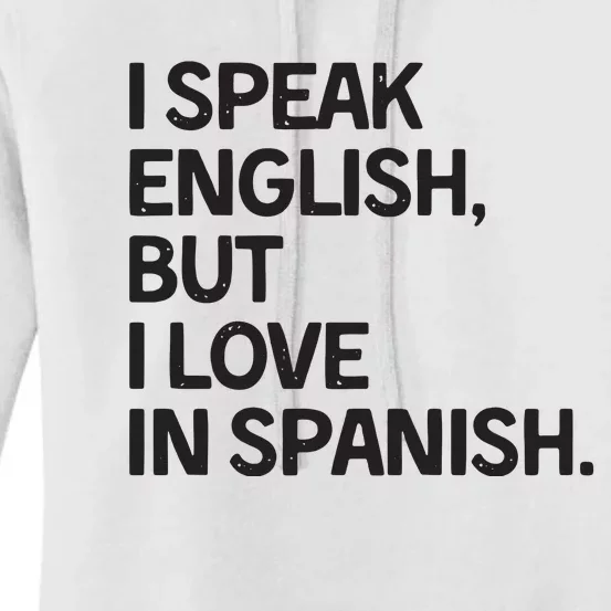 I Speak English But I Love In Spanish Women's Pullover Hoodie