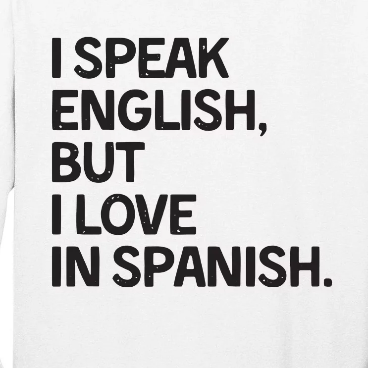 I Speak English But I Love In Spanish Tall Long Sleeve T-Shirt