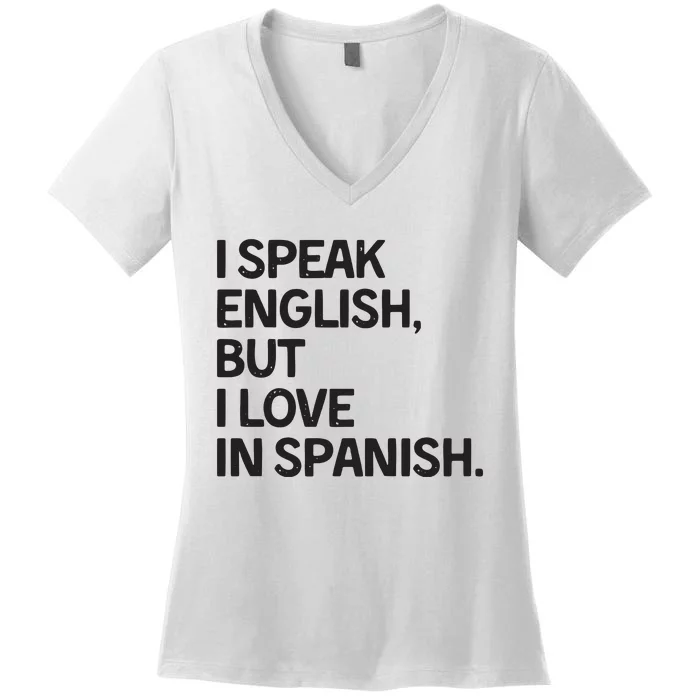 I Speak English But I Love In Spanish Women's V-Neck T-Shirt