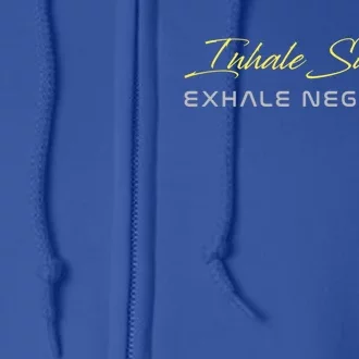 Inhale Sunshine Exhale Negativity Positivity Gift Full Zip Hoodie