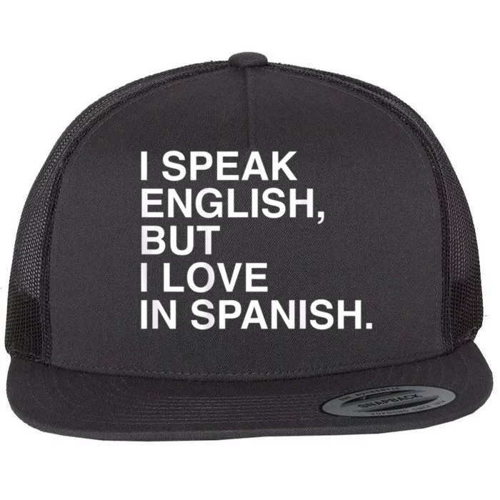 I Speak English But I Love In Spanish Flat Bill Trucker Hat