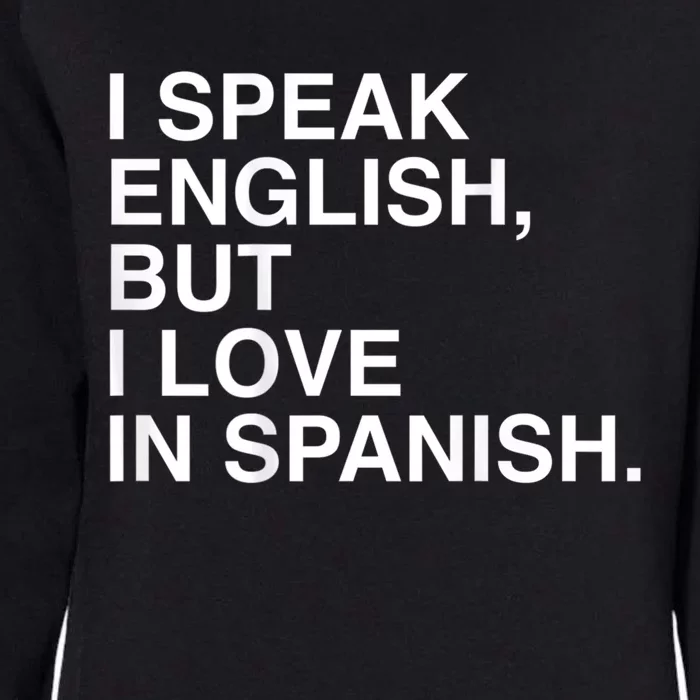 I Speak English But I Love In Spanish Womens California Wash Sweatshirt