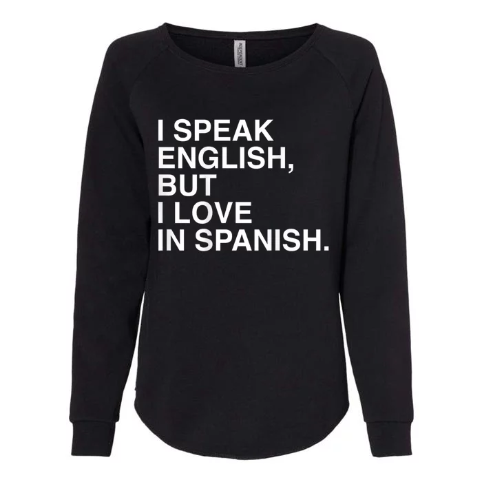 I Speak English But I Love In Spanish Womens California Wash Sweatshirt