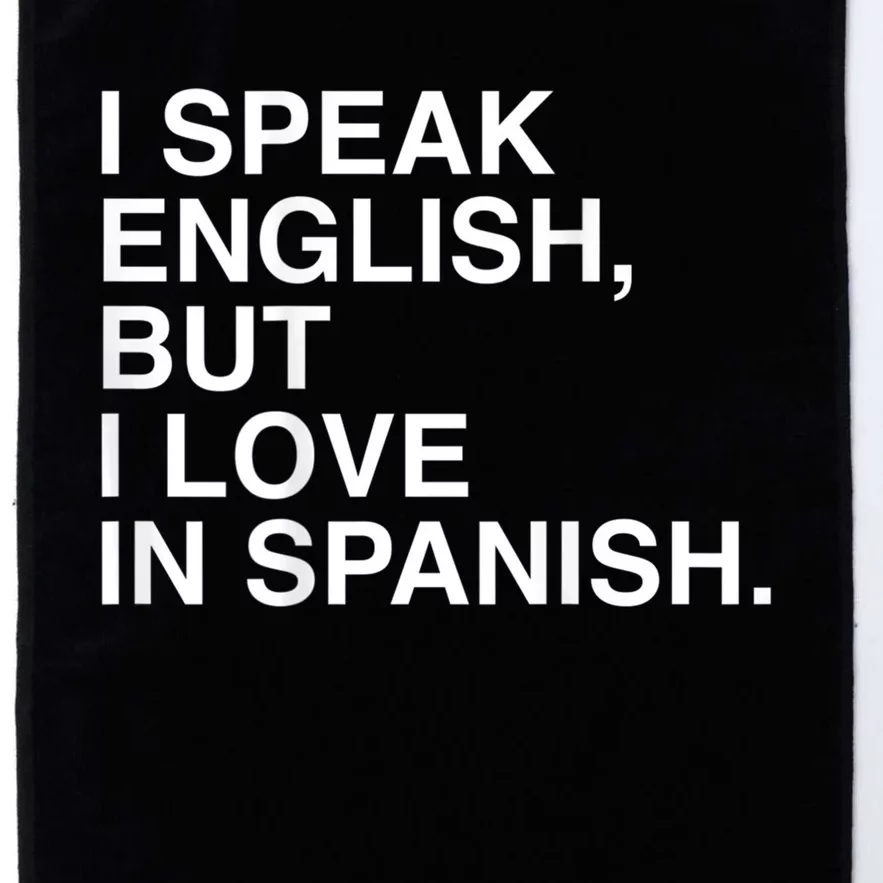 I Speak English But I Love In Spanish Platinum Collection Golf Towel