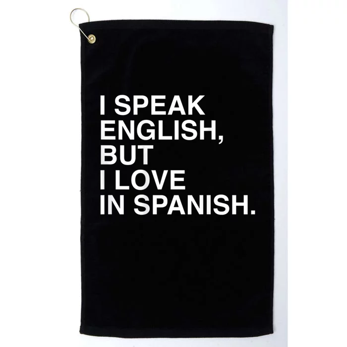 I Speak English But I Love In Spanish Platinum Collection Golf Towel