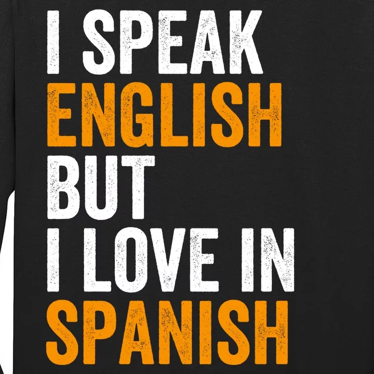 I Speak English But I Love In Spanish Tall Long Sleeve T-Shirt