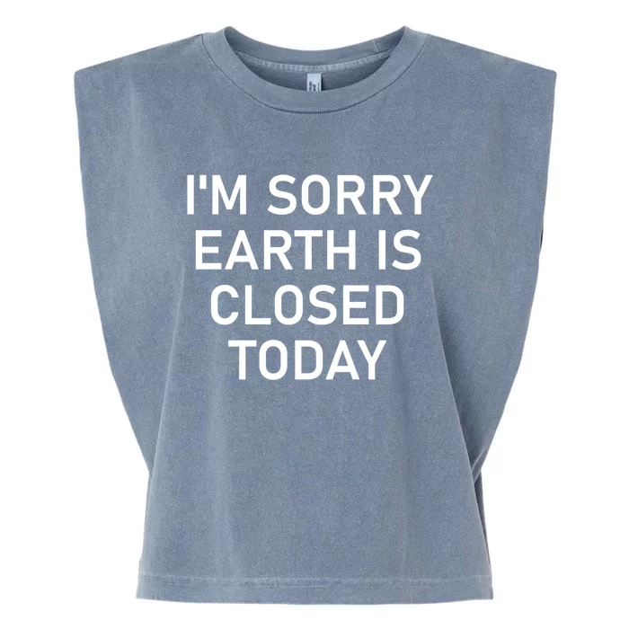 I'm Sorry Earth Is Closed Today Funny Joke Sarcastic Gift Garment-Dyed Women's Muscle Tee