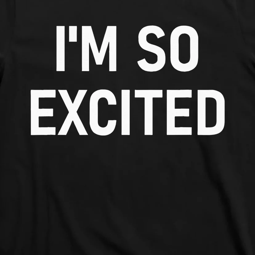 Im So Excited Funny Sarcastic Jokes Family T-Shirt