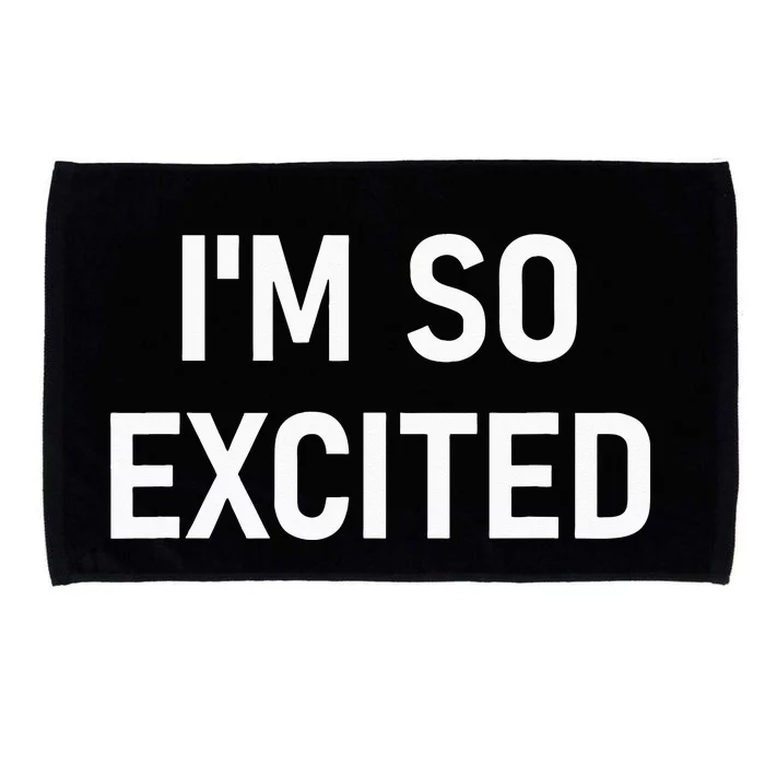 Im So Excited Funny Sarcastic Jokes Family Microfiber Hand Towel