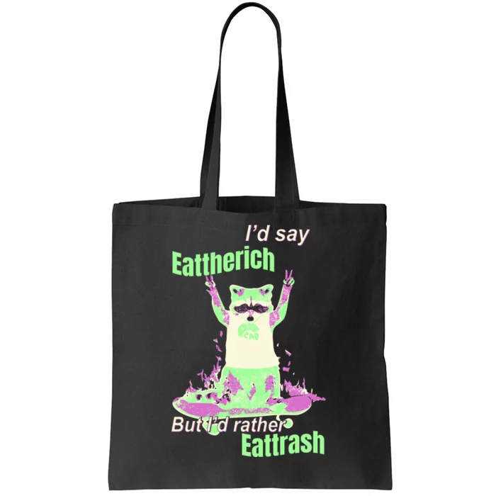 Id Say Eat The Rich But Id Rather Eat Trash Tote Bag