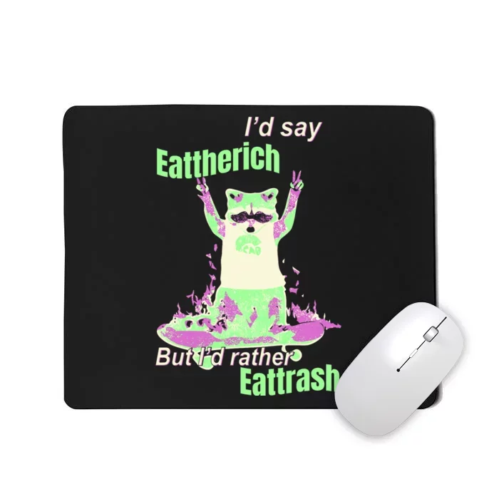 Id Say Eat The Rich But Id Rather Eat Trash Mousepad