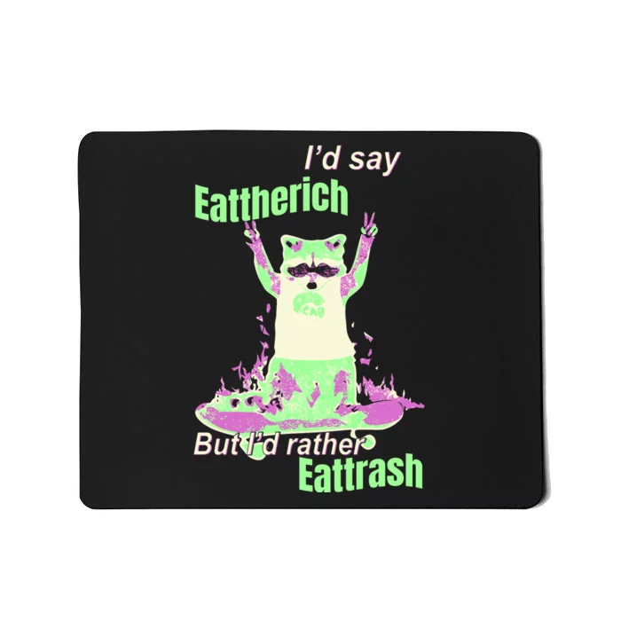 Id Say Eat The Rich But Id Rather Eat Trash Mousepad