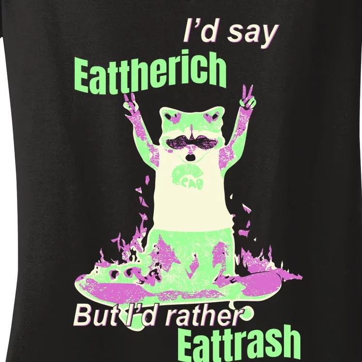 Id Say Eat The Rich But Id Rather Eat Trash Women's V-Neck T-Shirt