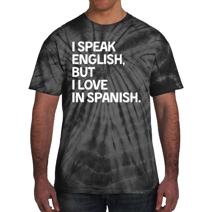 I Speak English But I Love In Spanish Tie-Dye T-Shirt