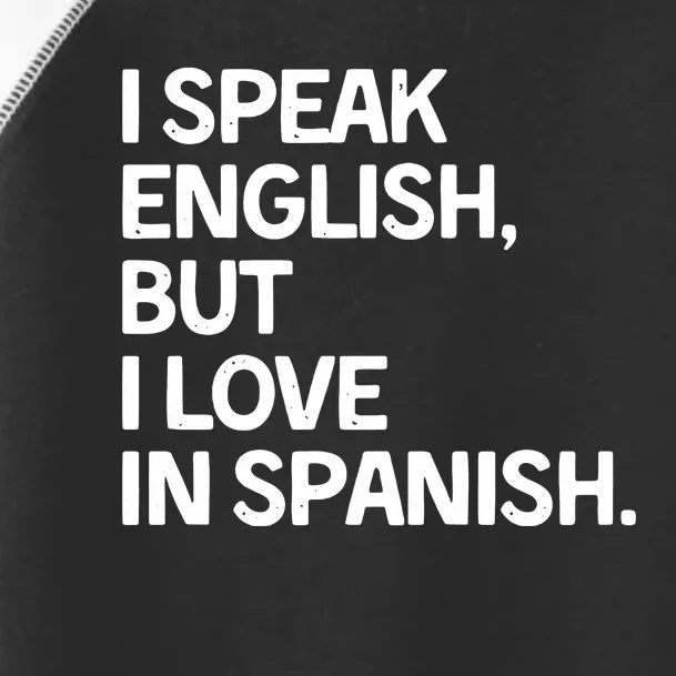 I Speak English But I Love In Spanish Toddler Fine Jersey T-Shirt