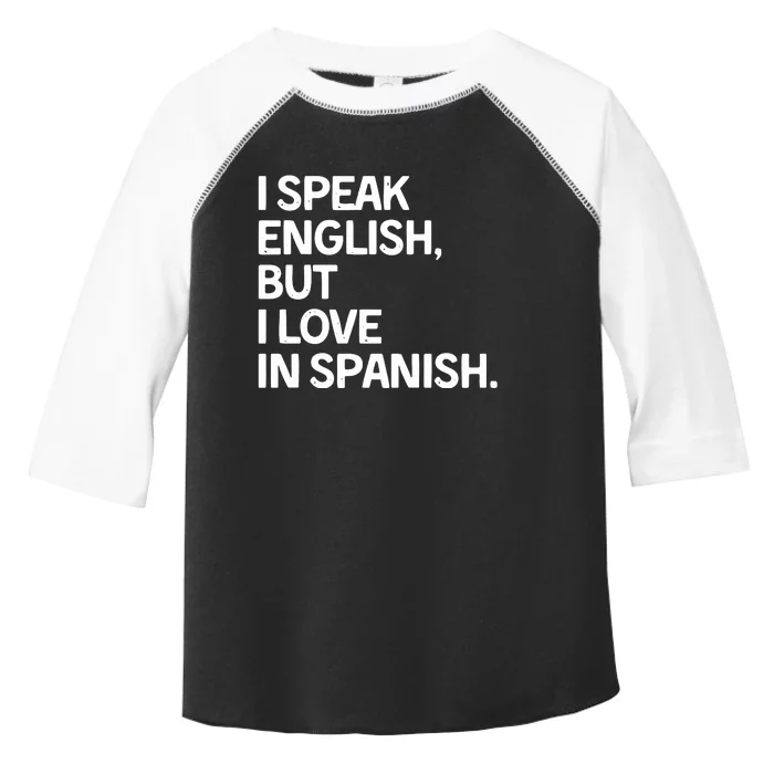 I Speak English But I Love In Spanish Toddler Fine Jersey T-Shirt