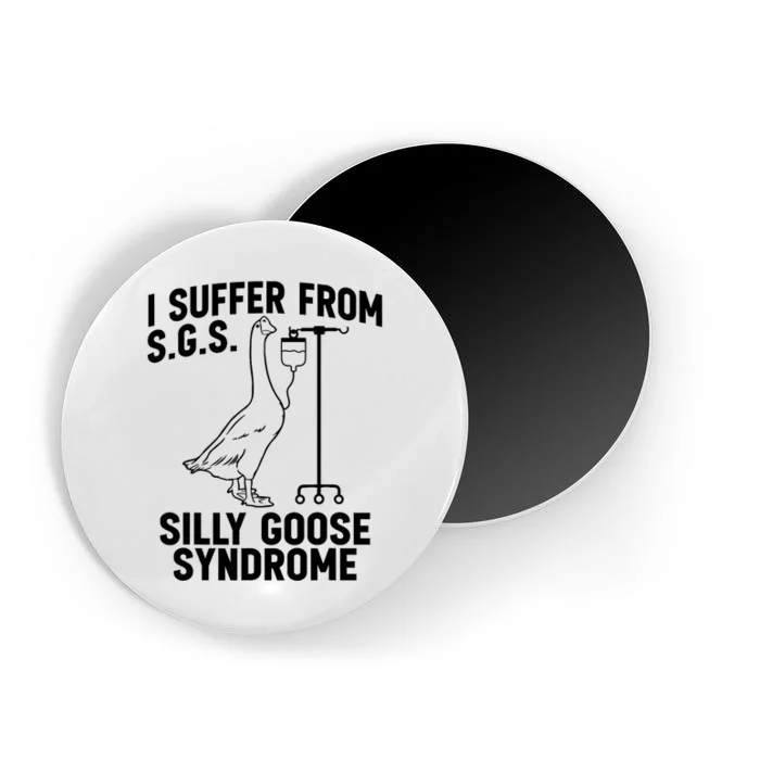 I Suffer From Silly Goose Syndrome Funny Goose Joke Humor Magnet