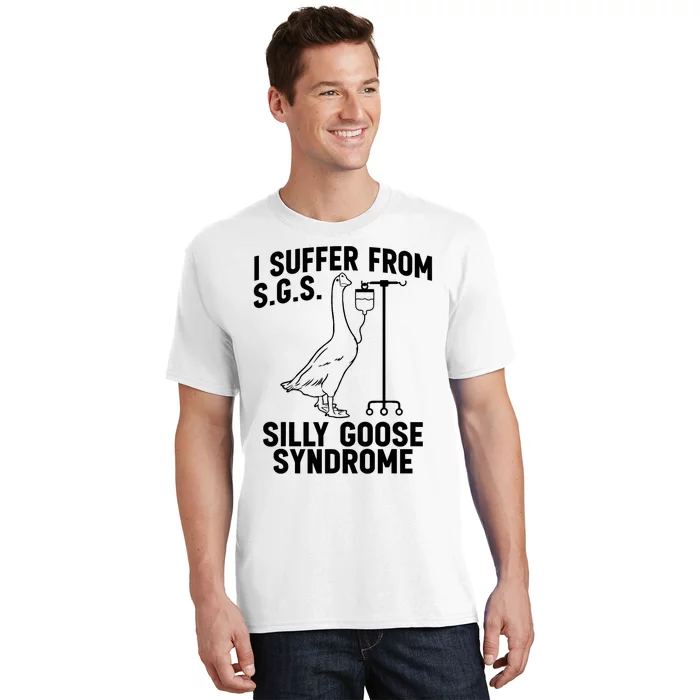 I Suffer From Silly Goose Syndrome Funny Goose Joke Humor T-Shirt