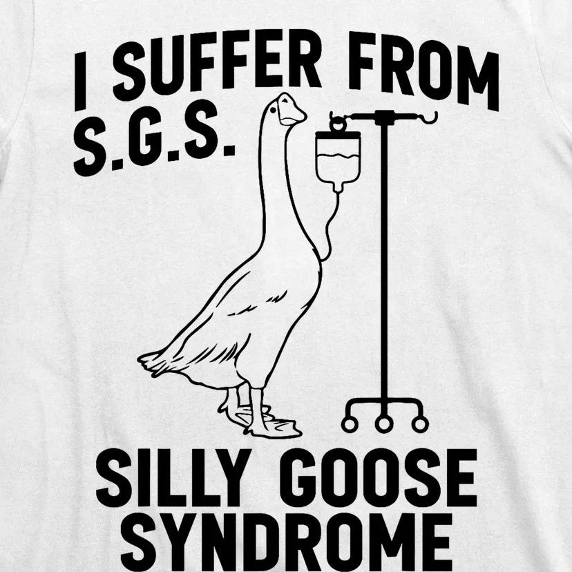 I Suffer From Silly Goose Syndrome Funny Goose Joke Humor T-Shirt