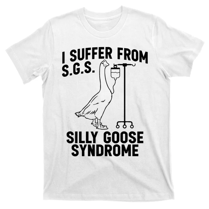 I Suffer From Silly Goose Syndrome Funny Goose Joke Humor T-Shirt